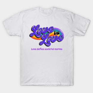 Love is Love. Love defies societal norms. T-Shirt